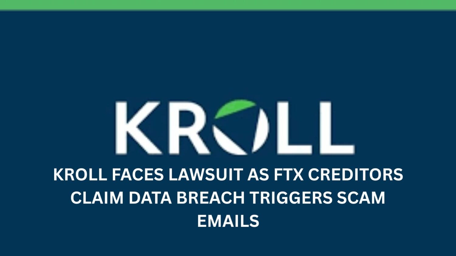 Kroll стал ответчиком в судебном иске, так как кредиторы FTX утверждают, что утечка данных привела к мошенническим электронным письмам.